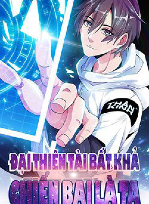 Đại Thiên Tài Bất Khả Chiến Bại Chính Là Ta