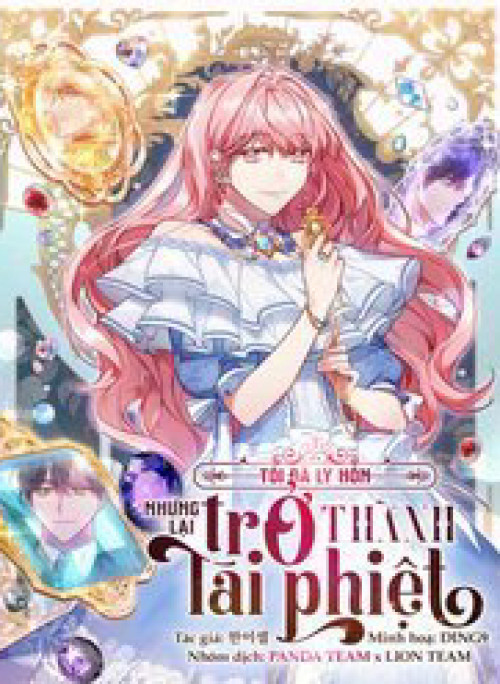 Tôi Đã Ly Hôn Nhưng Lại Trở Thành Tài Phiệt