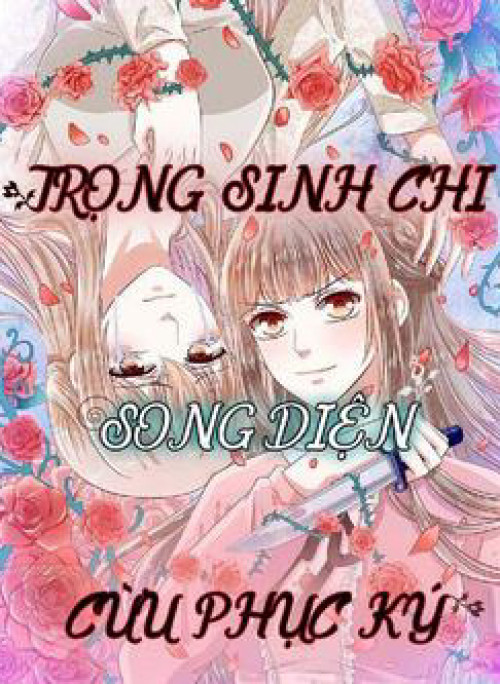 Trọng Sinh Chi Song Diện Cừu Phục Ký